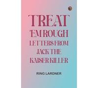 Treat 'em Rough: Letters from Jack the Kaiser Killer