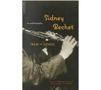 Treat It Gentle Sidney Bechet (Auteur)