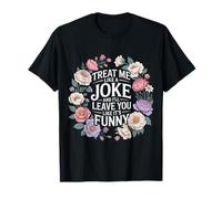 Treat Me Like A Joke I'll Leave Like It's Funny - T-Shirt