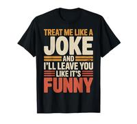 Treat Me Like A Joke I'll Leave Like It's Funny - T-Shirt