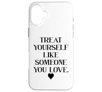 Treat Yourself Like Someone You Love Affirmation,Self Love Coque pour iPhone 16 Plus
