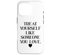 Treat Yourself Like Someone You Love Affirmation,Self Love Coque pour iPhone 16 Pro