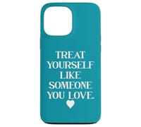 Treat Yourself Like Someone You Love Treat You Like You Self Coque pour iPhone 13 Pro Max