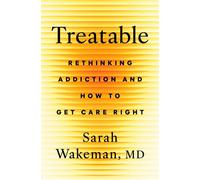 Treatable Rethinking Addiction and How to Get Care Right - Sarah Wakeman MD - Flatiron Books - ebook (ePub) - Livre