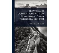 Treaties and Conventions With or Concerning China and Korea, 1894-1904