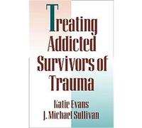 Treating Addicted Survivors of Trauma Katie Evans, Michael J. Sullivan (Auteur)