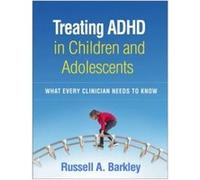 Treating ADHD in Children and Adolescents by Barkley & Russell A. Virginia Commonwealth University School of Medicine & United States Barkley Russell A. Virginia Commonwealth University School of Medi