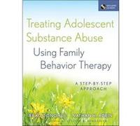 Treating Adolescent Substance Abuse Using Family Behavior Therapy by Azrin Nathan H. Nova Southeastern University Fort Lauderdale FL Other Book Azrin Nathan H. Nova Southeastern University Fort Lauder