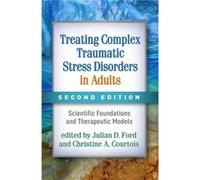 Treating Complex Traumatic Stress Disorders in Adults Second Edition Edited by Julian Ford , Edited by Christine A Courtois (Auteur)
