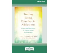 Treating Eating Disorders in Adolescents: Evidence-Based Interventions for Anorexia, Bulimia, and Binge Eating (16pt Large Print Format)