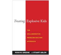 Treating Explosive Kids: The Collaborative Problem-solving Approach