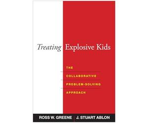 Treating Explosive Kids: The Collaborative Problem-solving Approach