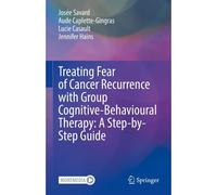 Treating Fear Of Cancer Recurrence With Group Cognitive-Behavioural Therapy: A Step-By-Step Guide