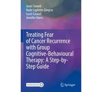 Treating Fear Of Cancer Recurrence With Group Cognitive-Behavioural Therapy: A Step-By-Step Guide