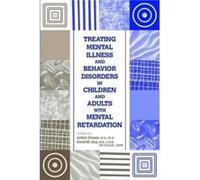 Treating Mental Illness and Behavior Disorders in Children and Adults With Mental Retardation by Kenneth Day