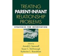 Treating Parent-Infant Relationship Problems: Strategies for Intervention