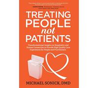 Treating People Not Patients: Transformational Insights on Hospitality and Human Connection to Provide High Quality Care Experiences for People and Practitioners