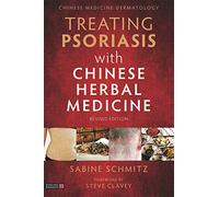 Treating Psoriasis With Chinese Herbal Medicine: A Practical Handbook