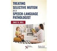 Treating Selective Mutism as a SpeechLanguage Pathologist by Emily R. Doll Emily R. Doll (Auteur)