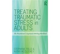 Treating Traumatic Stress In Adults: The Practitioner'S Expressive Writing Workbook (Paperback) Stephanie Field, Kathy A Mccloskey (Auteur)
