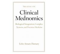 Treatise on Clinical Mednomics: Biological Integration, Complex Systems, and Precision Medicine