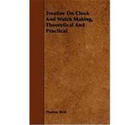Treatise on Clock and Watch Making, Theoretical and Practical Reid, Thomas, Hasluck, Paul Nooncree (Auteur)