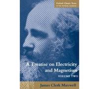 Treatise on Electricity and Magnetism, Oxford Classic Texts in the Physical Sciences James Clerk Maxwell (Auteur)
