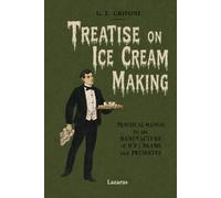 Treatise on Ice Cream Making: Practical Manual for the Manufacture of Ice Creams and Related Preserves