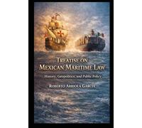 Treatise on Mexican Maritime Law: History, Geopolitics, and Public Policy