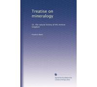 Treatise on mineralogy: Or, The natural history of the mineral kingdom (Volume 3)