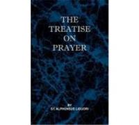 Treatise on Prayer Liguori, St Alphonsus (Auteur)