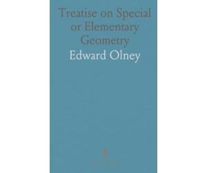 Treatise on Special or Elementary Geometry: Including Plane, Solid, and Spherical Geometry; Plane and Spherical Trigonometry