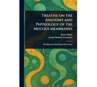 Treatise on the Anatomy and Physiology of the Mucous Membranes