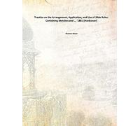 Treatise on the Arrangement, Application, and Use of Slide Rules: Containing Sketches and ... [Hardcover]