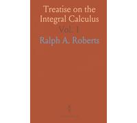 Treatise on the Integral Calculus: Elementary Account of Elliptic Integrals and Applications to Plane Curves