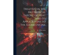 Treatise On The Mechanical Theory Of Heat And Its Applications To The Steam-Engine