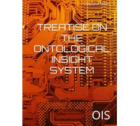 TREATISE ON THE ONTOLOGICAL INSIGHT SYSTEM: OIS