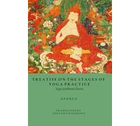 Treatise On The Stages Of Yoga Practice: Yogācārabhūmi-Śāstra