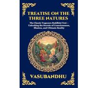 Treatise on the Three Natures: The Classic Yogacara Buddhist Text - Unlocking the Secrets of Consciousness, Illusion, and Ultimate Reality (Library of Alexandria - Esoteric)