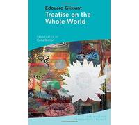 Treatise On The Whole-World: By Édouard Glissant