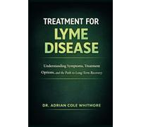 Treatment for Lyme Disease: Understanding Symptoms, Treatment Options, and the Path to Long-Term Recovery