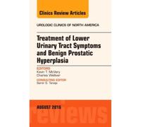 Treatment Of Lower Urinary Tract Symptoms And Benign Prostatic Hyperplasia, An Issue Of Urologic Clinics Of North America