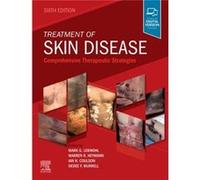 Treatment of Skin Disease Lebwohl, Mark G. (Professor and Chair, Kimberly and Eric J. Waldman Department of Dermatology, Icahn School of Medicine at Mount Sinai, New York, NY, USA) Heymann, Warren R.