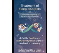 Treatment of sleep disorders Integrated cognitive behavioral therapy plan: Rebuild a healthy and restful sleep pattern without medication or anxiety