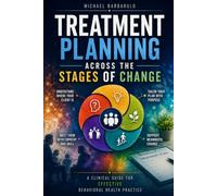 Treatment Planning Across the Stages of Change: A Clinical Guide for Effective Behavioral Health Practice