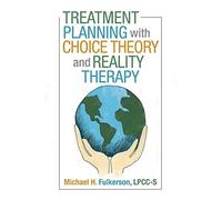 Treatment Planning With Choice Theory And Reality Therapy