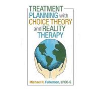 Treatment Planning With Choice Theory And Reality Therapy