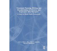 Treatment Planning, Writing, and Documentation in Creative and Expressive Arts Therapies: A Guide for Mental Health Professionals