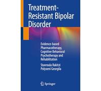 Treatment-resistant Bipolar Disorder: Evidence-based Pharmacotherapy, Cognitive Behavioral Psychotherapy and Rehabilitation