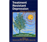 Treatment Resistant Depression by University of Michigan Comprehensive Depression Center University of Michigan Comprehensive Depression Center (Auteur)